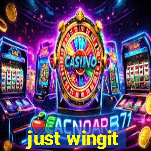 just wingit